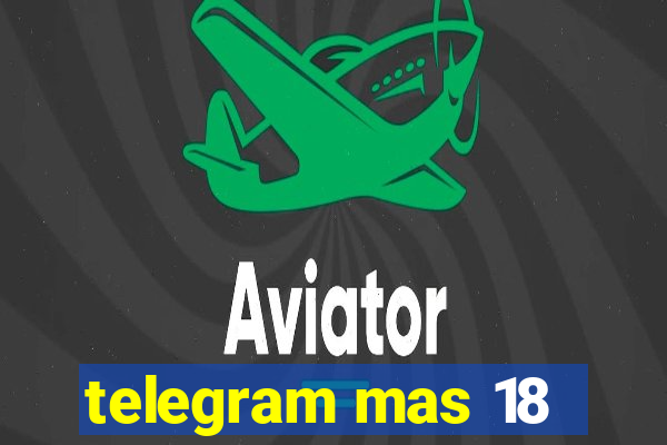 telegram mas 18